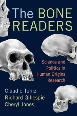 The Bone Readers: Science and Politics in Human Origins Research by Richard Gillespie, Claudio Tuniz, Cheryl Jones