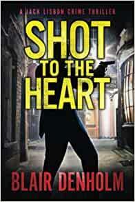 Shot To The Heart by Blair Denholm