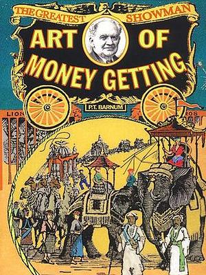 The Art of Money Getting by P.T Barnum by P.T. Barnum, P.T. Barnum
