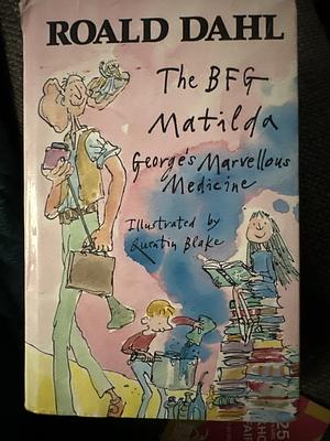 The BFG / Matilda / George's Marvellous Medicine by Roald Dahl