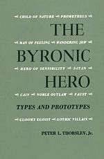 The Byronic Hero:  Types and Prototypes by Peter L. Thorslev Jr.