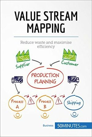 Value Stream Mapping: Reduce waste and maximise efficiency (Management & Marketing) by 50MINUTES.COM