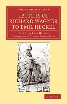 Letters of Richard Wagner to Emil Heckel by Richard Wagner