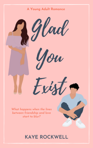 Glad You Exist by Kaye Rockwell