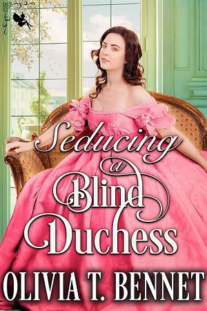 Seducing a Blind Duchess by Olivia T. Bennet