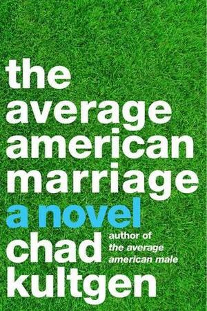 The Average American Marriage by Chad Kultgen