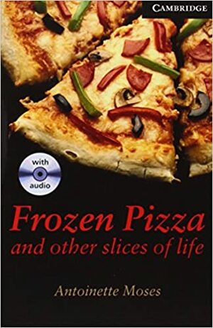 Frozen Pizza and Other Slices of Life Level 6 Advanced Book with Audio CDs (3) Pack by Antoinette Moses