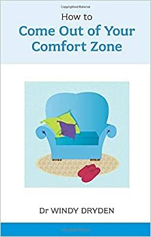 How to Come out of your Comfort Zone by Windy Dryden