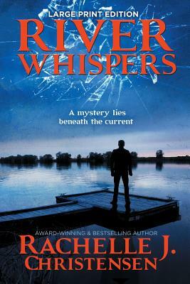 River Whispers: Large Print Edition by Rachelle J. Christensen