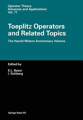 Toeplitz Operators and Related Topics: The Harold Widom Anniversary Volume Workshop on Toeplitz and Wiener-Hopf Operators, Santa Cruz, California, Sep by 