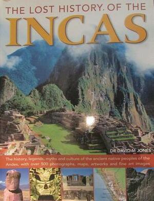 The Lost History Of The Incas by David M. Jones