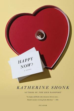 Happy Now?: A Novel by Katherine Shonk