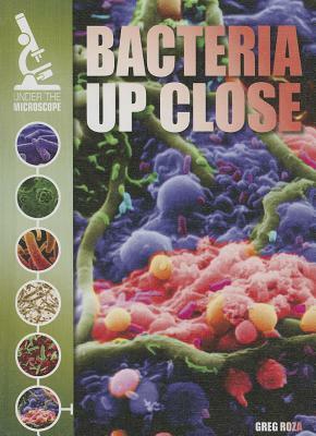 Bacteria Up Close by Greg Roza