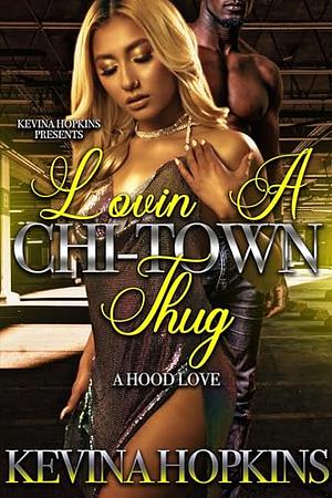 Lovin A Chi-Town Thug : A Hood Love Story by Kevina Hopkins