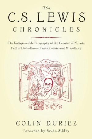The C.S. Lewis Chronicles: The Indispensable Biography of the Creator of Narnia Full of Little-Known Facts, Events and Miscellany by Colin Duriez, Brian Sibley