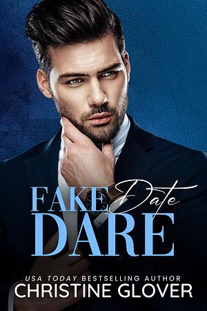 Fake Date Dare: A Steamy Friends to Lovers, Makeover, Girl Next Door, Billionaire Contemporary Romance by Christine Glover, Christine Glover