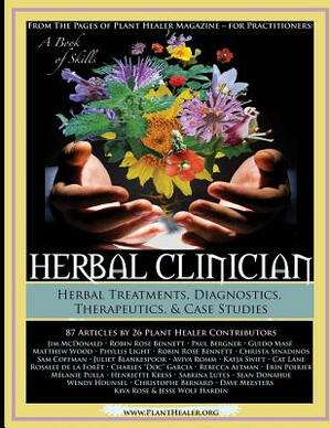 Herbal Clinician: Herbal Actions & Treatments, Diagnostics, Therapeutics & Case Studies by Jesse Hardin