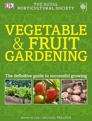 Rhs Vegetable & Fruit Gardening by Michael Pollock