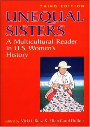 Unequal Sisters: A Multicultural Reader in U. S. Women's History by Ellen Carol DuBois, Vicki L. Ruiz