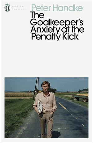 The Goalkeeper's Anxiety at the Penalty Kick by Peter Handke