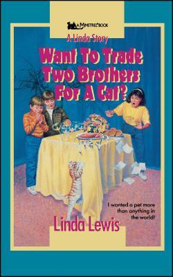 Want to Trade Two Brothers for a Cat by Linda Lewis