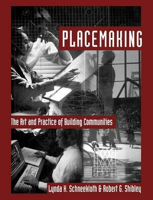 Placemaking: The Art and Practice of Building Communities by Robert G. Shibley, Lynda H. Schneekloth