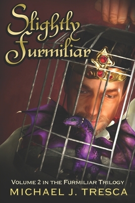 Slightly Furmiliar: Volume 2 in the Furmiliar Series by Michael John Tresca