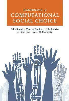 Handbook of Computational Social Choice by Felix Brandt, Ariel Procaccia, Ulle Endriss, Jerome Lang, Vincent Conitzer