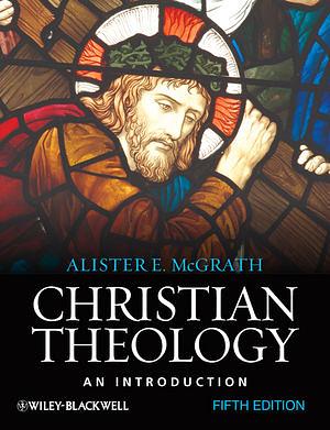 Christian Theology: An Introduction by Alister E. McGrath
