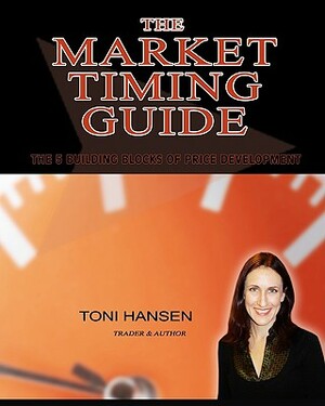 The Market Timing Guide: The 5 Building Blocks of Price Development by Toni Hansen