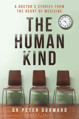 The Human Kind: A Doctor's Stories from the Heart of Medicine by Peter Dorward