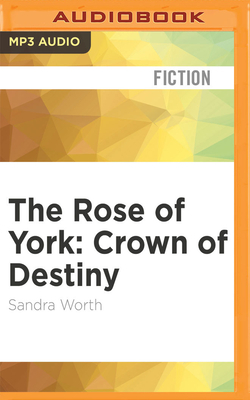 The Rose of York: Crown of Destiny by Sandra Worth