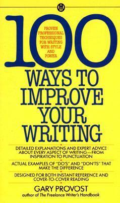100 Ways to Improve Your Writing: Proven Professional Techniques for Writing With Style and Power by Gary Provost
