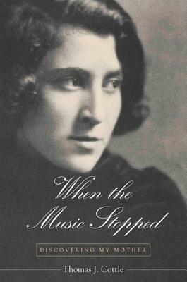 When the Music Stopped: Discovering the Mother by Thomas J. Cottle