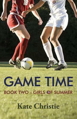 Game Time: Book Two of Girls of Summer by Kate Christie