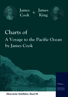 Charts of a Voyage to the Pacific Ocean by James Cook by James King, James Cook