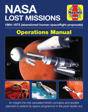 NASA Lost Missions Operations Manual: 1964-1975 (Abandoned Human Spaceflight Proposals) by David Baker