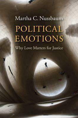 Political Emotions: Why Love Matters for Justice by Martha C. Nussbaum
