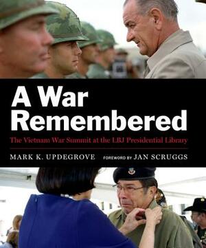 A War Remembered: The Vietnam War Summit at the LBJ Presidential Library by Mark K. Updegrove