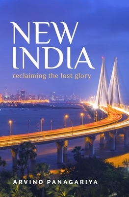 New India: Reclaiming the Lost Glory by Arvind Panagariya