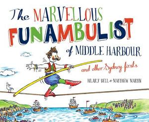 The Marvellous Funambulist of Middle Harbour and Other Sydney Firsts by Matthew Martin, Hilary Bell