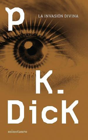 La invasión divina by Philip K. Dick