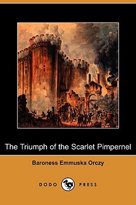 The Triumph of the Scarlet Pimpernel (Dodo Press) by Baroness Orczy, Baroness Orczy