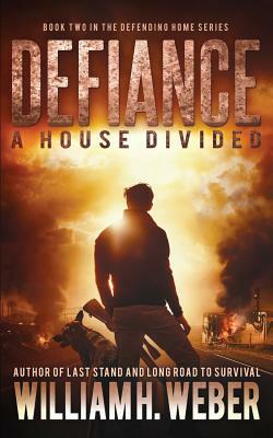 Defiance: A house Divided (The Defending Home Series Book 2) by William H. Weber