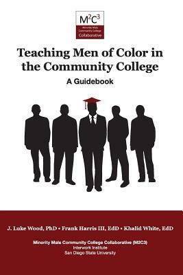 Teaching Men of Color in the Community College: A Guidebook by Khalid White, Frank Harris III, J. Luke Wood