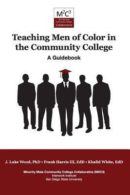 Teaching Men of Color in the Community College: A Guidebook by Frank Harris III, Khalid White, J. Luke Wood