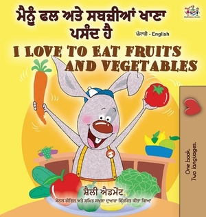 I Love to Eat Fruits and Vegetables (Punjabi English Bilingual Book - India) by Kidkiddos Books, Shelley Admont