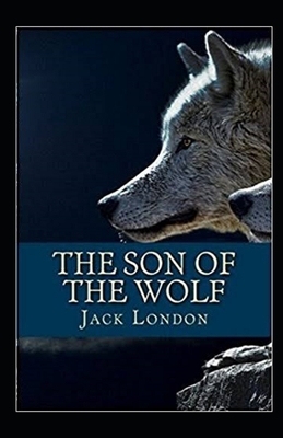 The Son of the Wolf Illustrated by Jack London