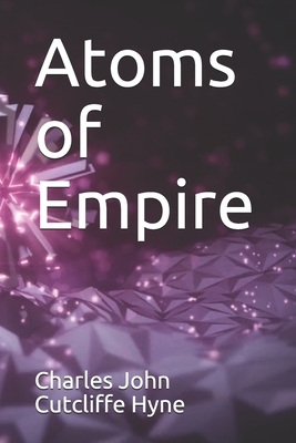 Atoms of Empire by C. J. Cutcliffe Hyne