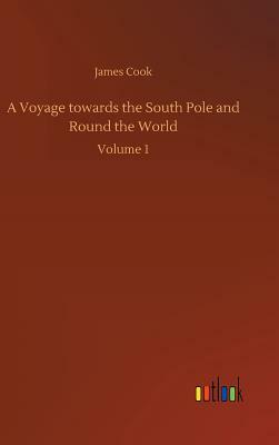 A Voyage Towards the South Pole and Round the World by James Cook